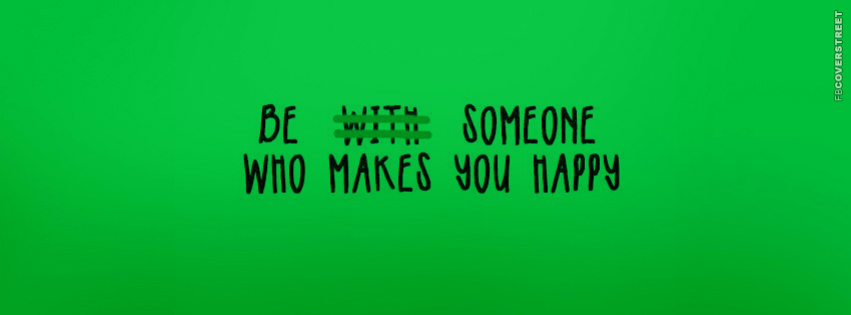 Be Someone Who Makes You Happy  Facebook cover
