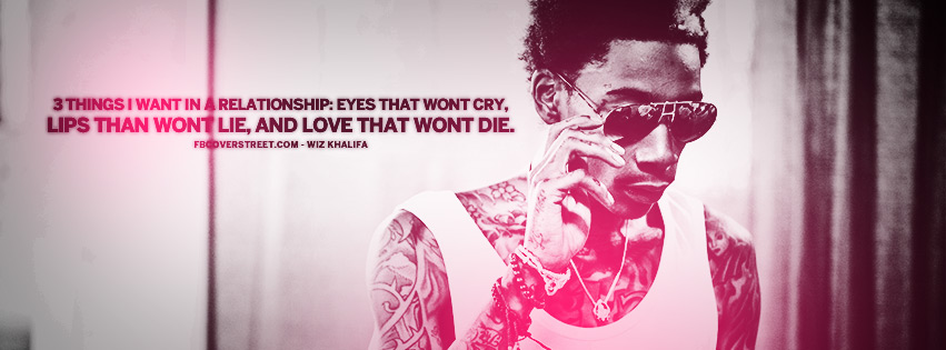 3 Things I Want In a Relationship Wiz Khalifa Quote Facebook cover
