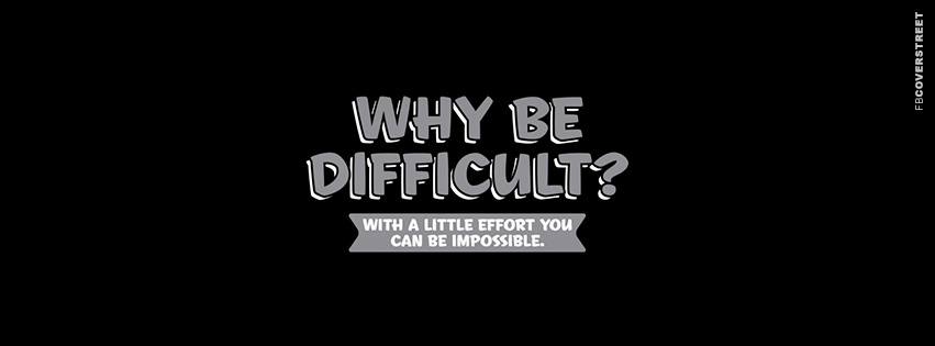 Why Be Difficult  Facebook cover