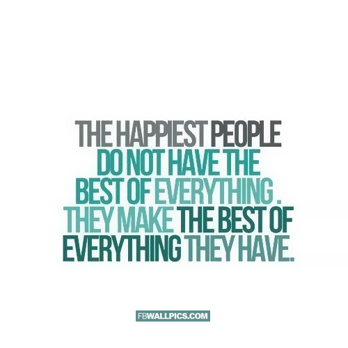 The Happiest People Make The Best of Everything  Facebook Pic
