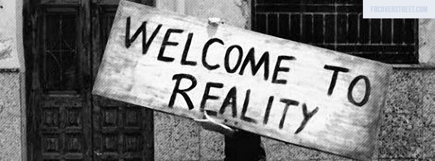 Welcome To Reality Black and White Facebook cover