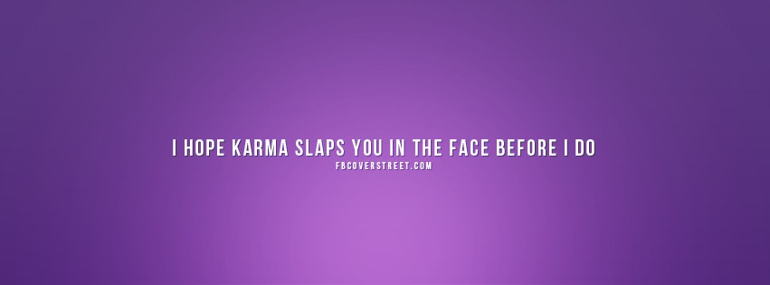 I Hope Karma Slaps You Facebook cover