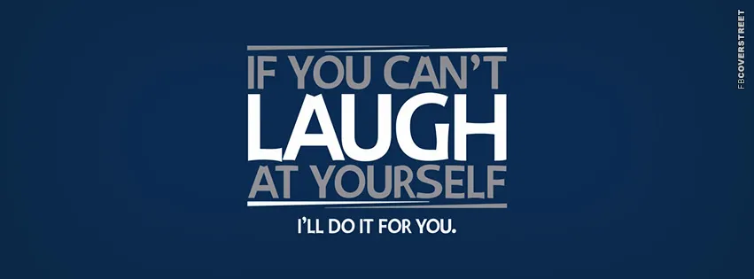 If You Cant Laugh At Yourself Facebook Cover Fbcoverstreet Com